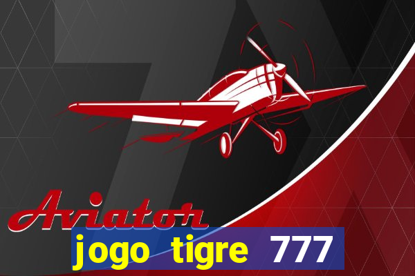 jogo tigre 777 como jogar